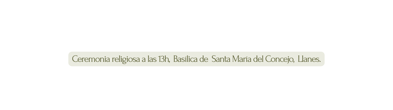 Ceremonia religiosa a las 13h Basílica de Santa María del Concejo Llanes